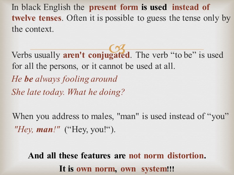 In black English the  present form is used  instead of twelve tenses.